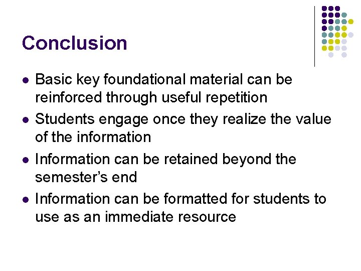 Conclusion l l Basic key foundational material can be reinforced through useful repetition Students