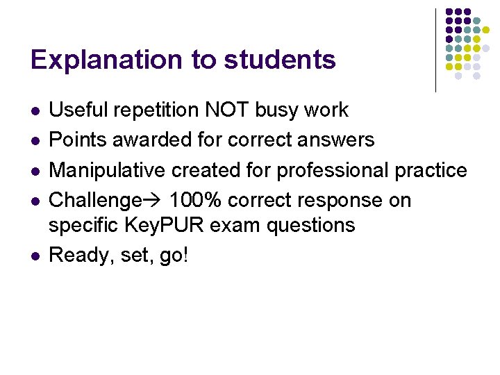 Explanation to students l l l Useful repetition NOT busy work Points awarded for