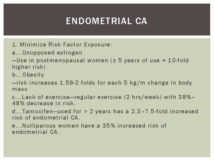 ENDOMETRIAL CA 1. Minimize Risk Factor Exposure: a…. Unopposed estrogen —Use in postmenopausal women