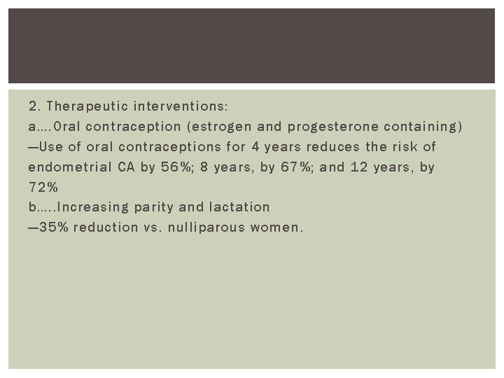 2. Therapeutic interventions: a…. Oral contraception (estrogen and progesterone containing) —Use of oral contraceptions