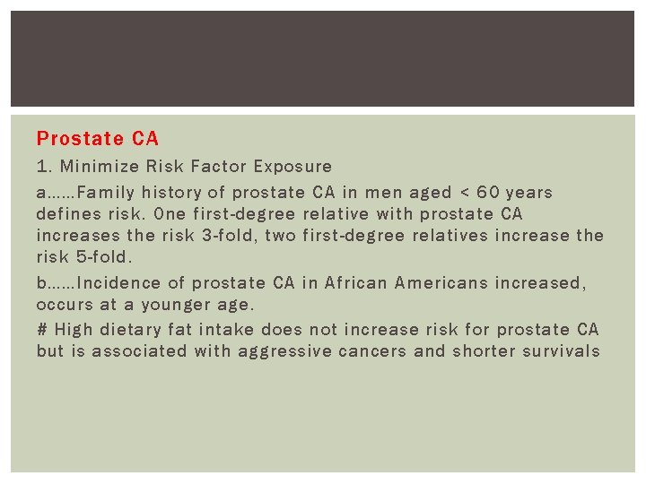 Prostate CA 1. Minimize Risk Factor Exposure a……Family history of prostate CA in men