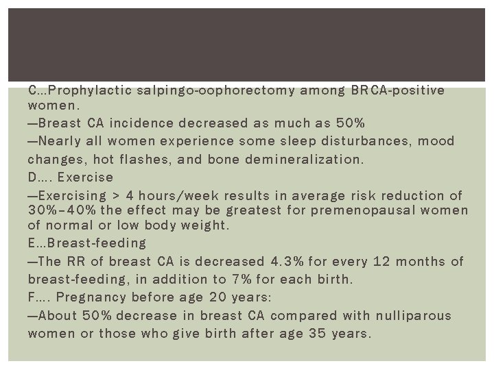 C…Prophylactic salpingo-oophorectomy among BRCA-positive women. —Breast CA incidence decreased as much as 50% —Nearly