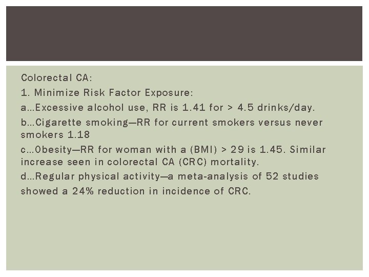 Colorectal CA: 1. Minimize Risk Factor Exposure: a…Excessive alcohol use, RR is 1. 41