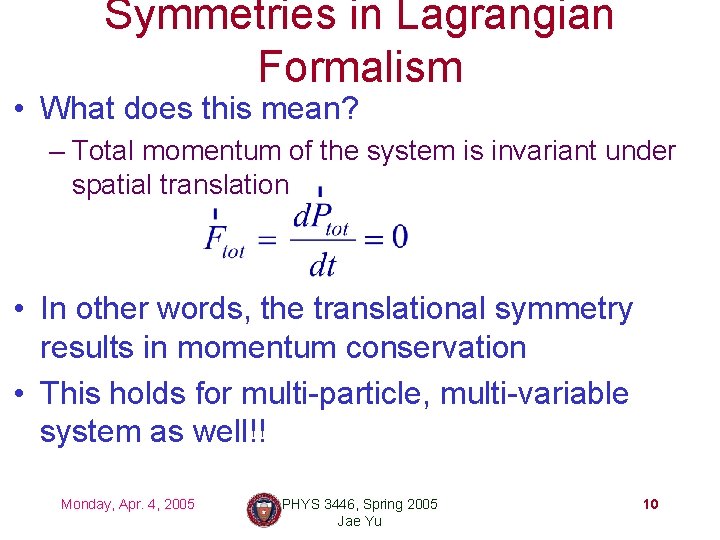 Symmetries in Lagrangian Formalism • What does this mean? – Total momentum of the