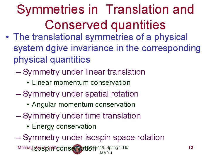 Symmetries in Translation and Conserved quantities • The translational symmetries of a physical system