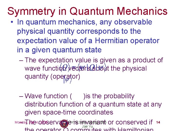 Symmetry in Quantum Mechanics • In quantum mechanics, any observable physical quantity corresponds to