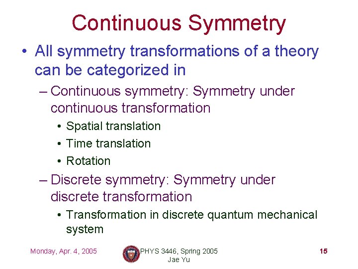 Continuous Symmetry • All symmetry transformations of a theory can be categorized in –
