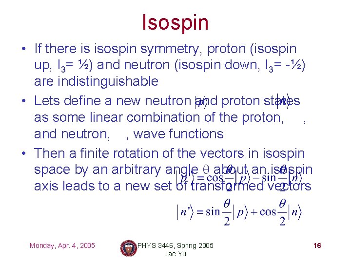 Isospin • If there is isospin symmetry, proton (isospin up, I 3= ½) and