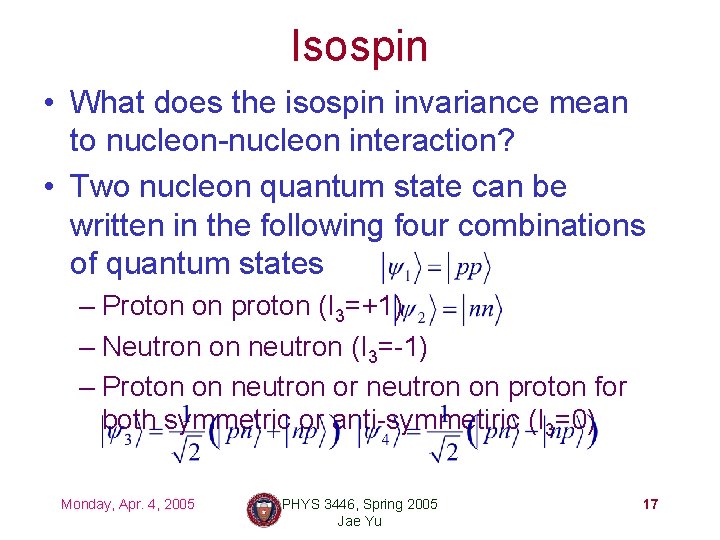 Isospin • What does the isospin invariance mean to nucleon-nucleon interaction? • Two nucleon