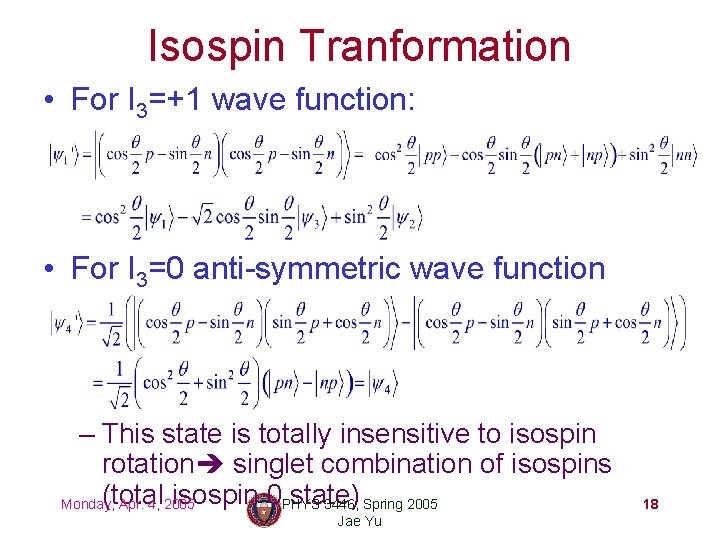 Isospin Tranformation • For I 3=+1 wave function: • For I 3=0 anti-symmetric wave