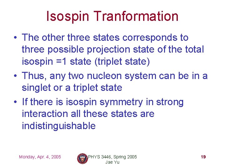 Isospin Tranformation • The other three states corresponds to three possible projection state of