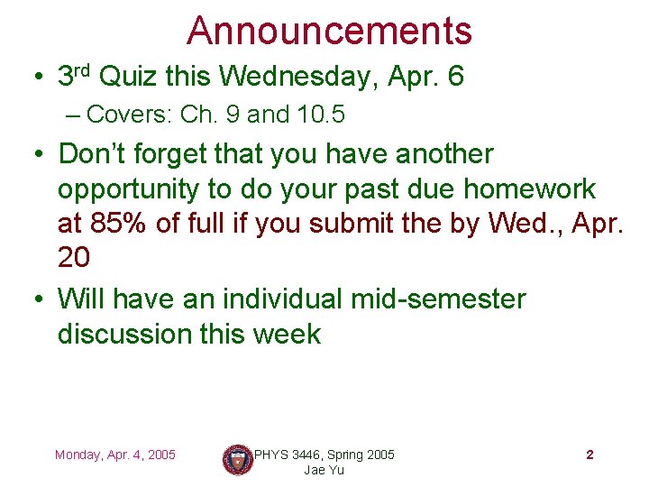 Announcements • 3 rd Quiz this Wednesday, Apr. 6 – Covers: Ch. 9 and