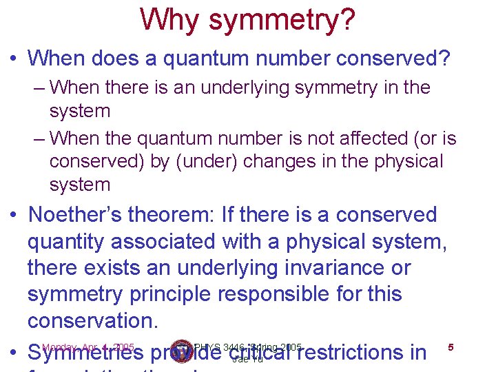 Why symmetry? • When does a quantum number conserved? – When there is an