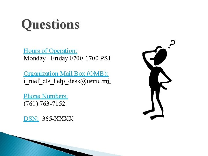 Questions Hours of Operation: Monday –Friday 0700 -1700 PST Organization Mail Box (OMB): i_mef_dts_help_desk@usmc. Questions Hours of Operation: Monday –Friday 0700 -1700 PST Organization Mail Box (OMB): i_mef_dts_help_desk@usmc.