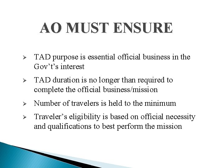 AO MUST ENSURE Ø TAD purpose is essential official business in the Gov’t’s interest AO MUST ENSURE Ø TAD purpose is essential official business in the Gov’t’s interest