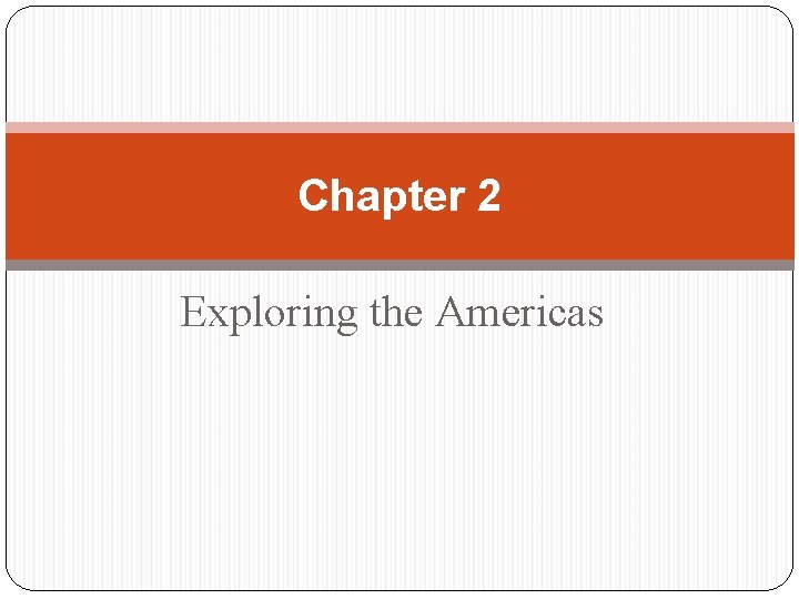 Chapter 2 Exploring the Americas 
