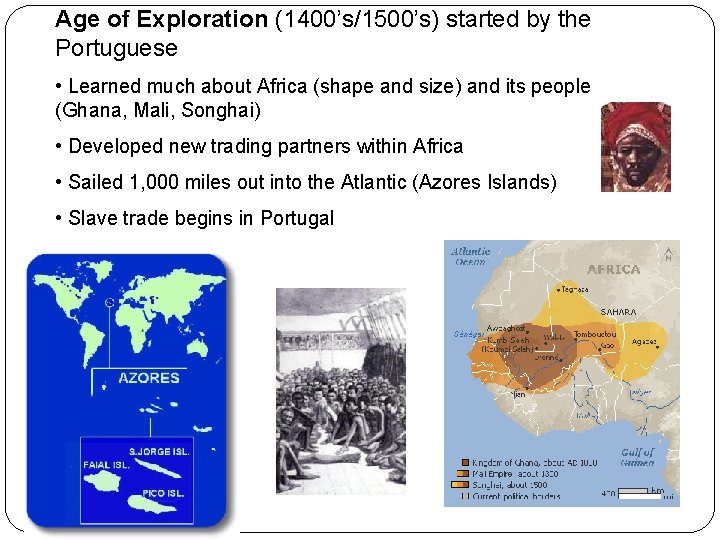 Age of Exploration (1400’s/1500’s) started by the Portuguese • Learned much about Africa (shape