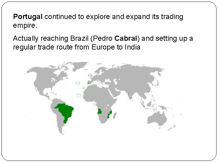 Portugal continued to explore and expand its trading empire. Actually reaching Brazil (Pedro Cabral)