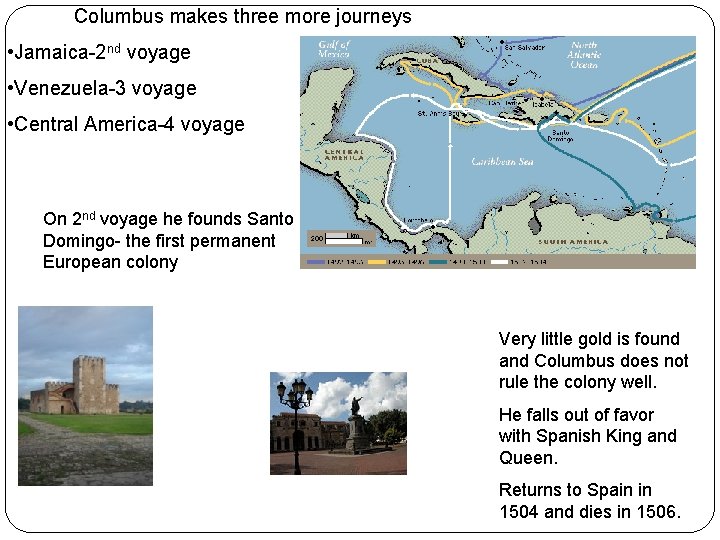 Columbus makes three more journeys • Jamaica-2 nd voyage • Venezuela-3 voyage • Central