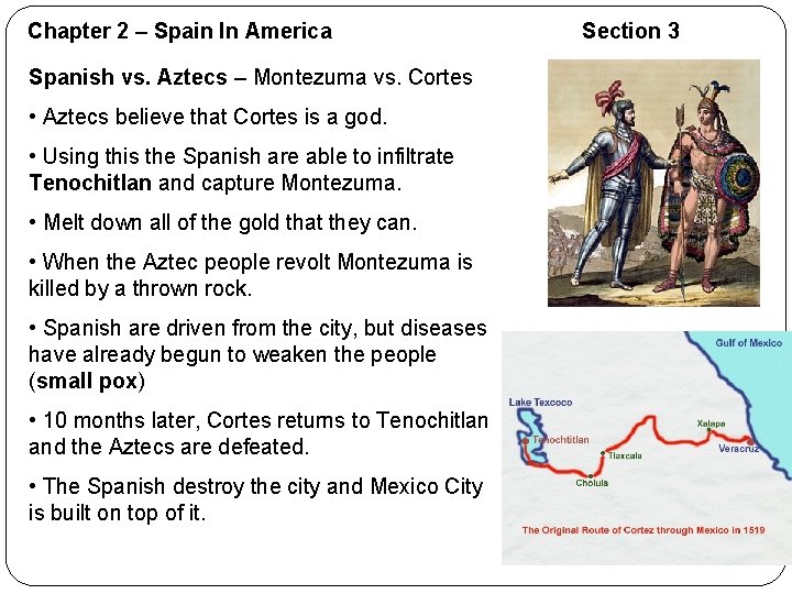 Chapter 2 – Spain In America Spanish vs. Aztecs – Montezuma vs. Cortes •