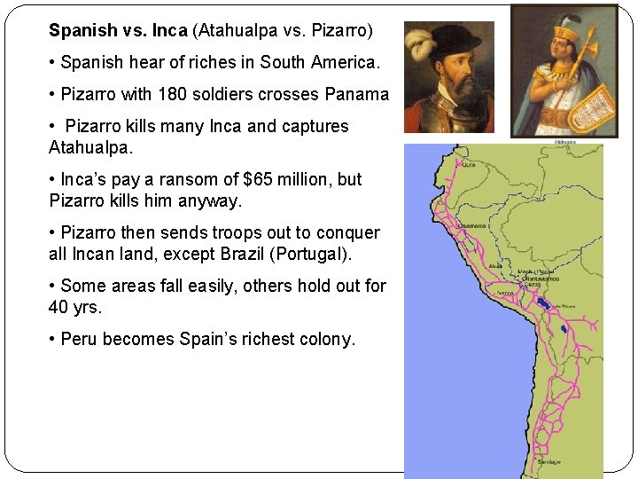 Spanish vs. Inca (Atahualpa vs. Pizarro) • Spanish hear of riches in South America.