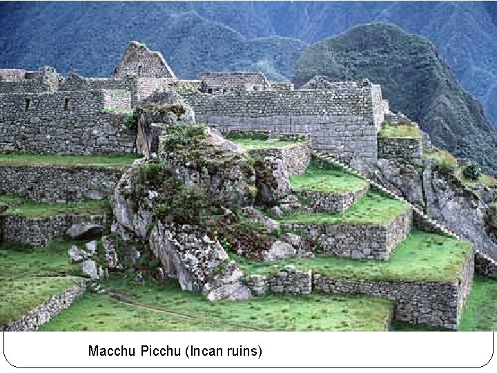 Macchu Picchu (Incan ruins) 