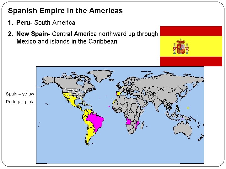 Spanish Empire in the Americas 1. Peru- South America 2. New Spain- Central America