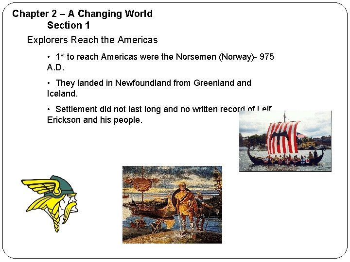 Chapter 2 – A Changing World Section 1 Explorers Reach the Americas • 1