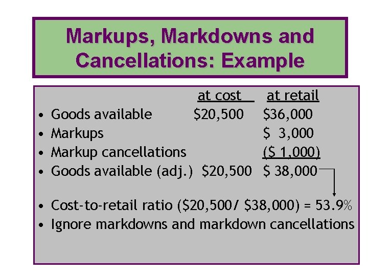 Markups, Markdowns and Cancellations: Example • • at cost $20, 500 at retail Goods