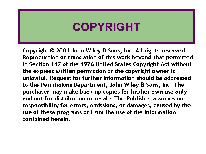 COPYRIGHT Copyright © 2004 John Wiley & Sons, Inc. All rights reserved. Reproduction or