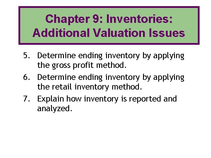 Chapter 9: Inventories: Additional Valuation Issues 5. Determine ending inventory by applying the gross