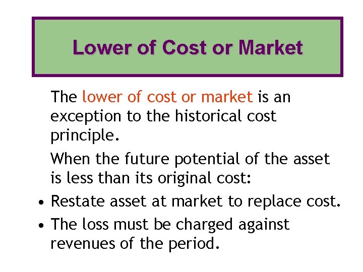Lower of Cost or Market The lower of cost or market is an exception