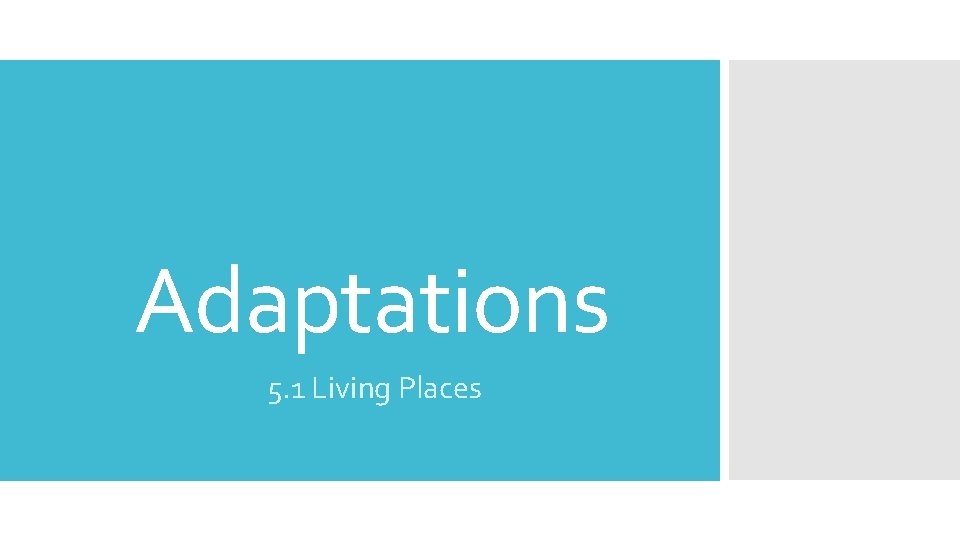 Adaptations 5. 1 Living Places 