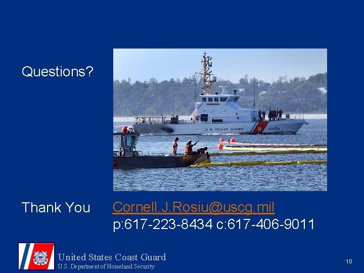 Questions? Thank You Cornell. J. Rosiu@uscg. mil p: 617 -223 -8434 c: 617 -406