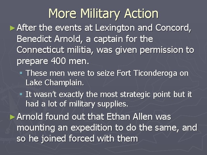 More Military Action ► After the events at Lexington and Concord, Benedict Arnold, a