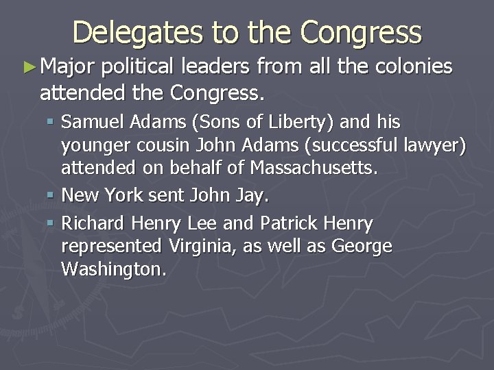 Delegates to the Congress ► Major political leaders from all the colonies attended the