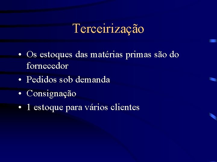 Terceirização • Os estoques das matérias primas são do fornecedor • Pedidos sob demanda