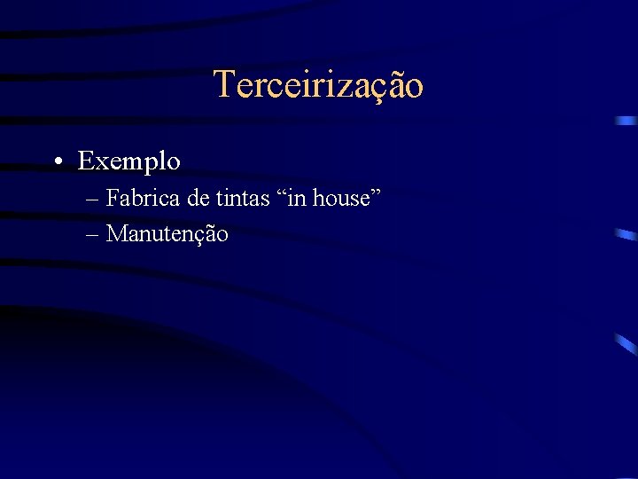 Terceirização • Exemplo – Fabrica de tintas “in house” – Manutenção 