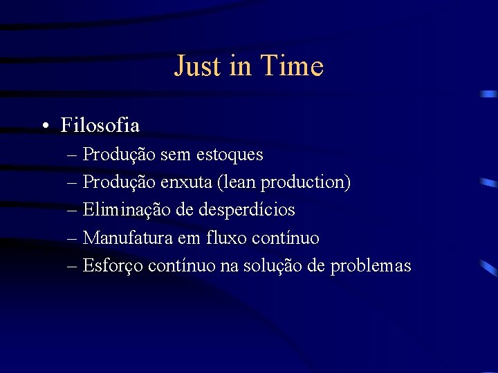 Just in Time • Filosofia – Produção sem estoques – Produção enxuta (lean production)