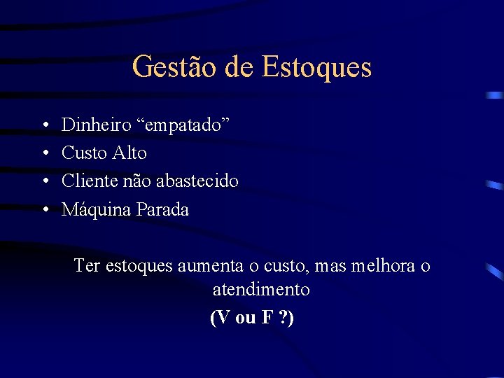 Gestão de Estoques • • Dinheiro “empatado” Custo Alto Cliente não abastecido Máquina Parada