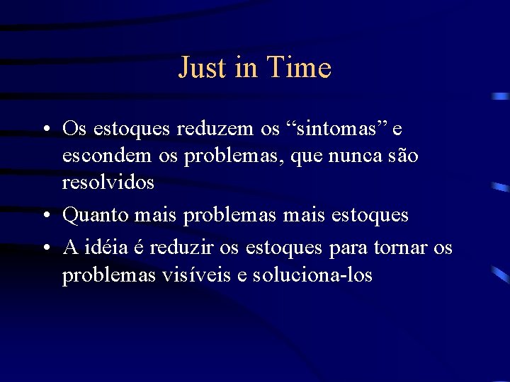 Just in Time • Os estoques reduzem os “sintomas” e escondem os problemas, que