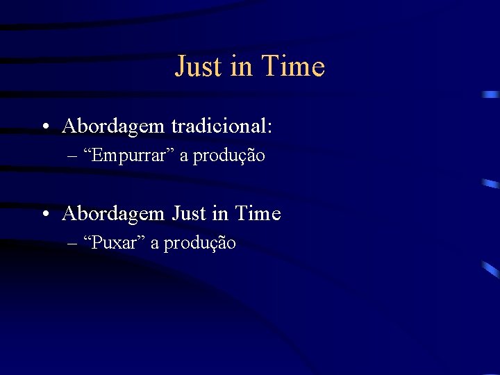 Just in Time • Abordagem tradicional: – “Empurrar” a produção • Abordagem Just in