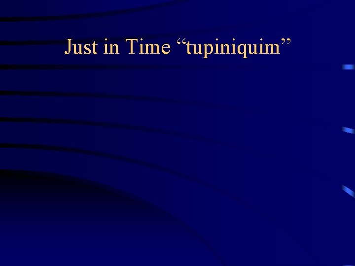 Just in Time “tupiniquim” 
