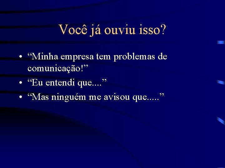 Você já ouviu isso? • “Minha empresa tem problemas de comunicação!” • “Eu entendi