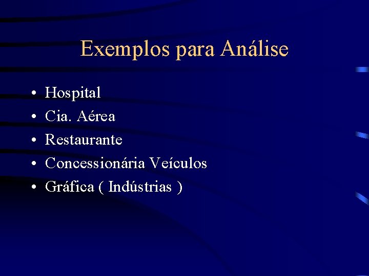 Exemplos para Análise • • • Hospital Cia. Aérea Restaurante Concessionária Veículos Gráfica (