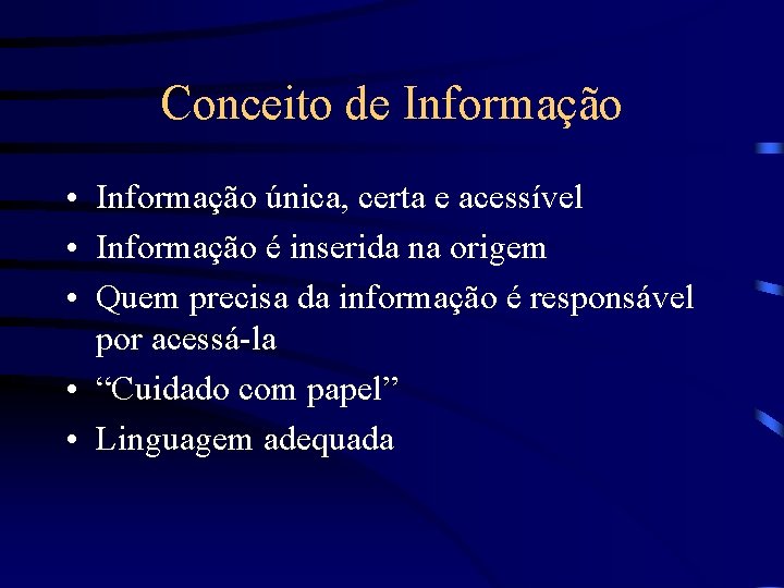 Conceito de Informação • Informação única, certa e acessível • Informação é inserida na