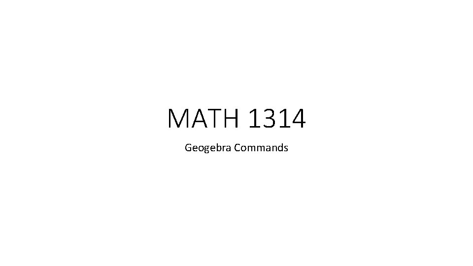 MATH 1314 Geogebra Commands 