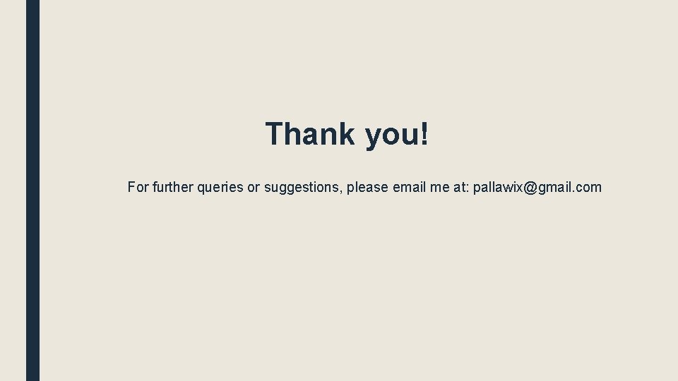 Thank you! For further queries or suggestions, please email me at: pallawix@gmail. com 