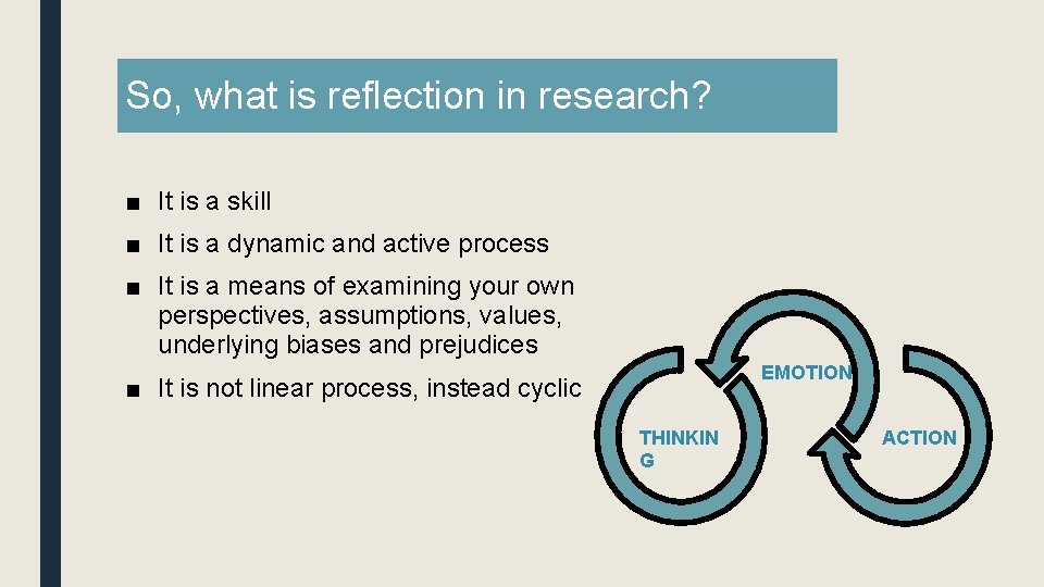 So, what is reflection in research? ■ It is a skill ■ It is