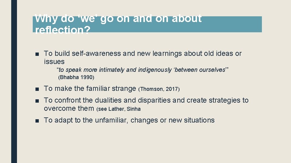 Why do ‘we' go on and on about reflection? ■ To build self-awareness and